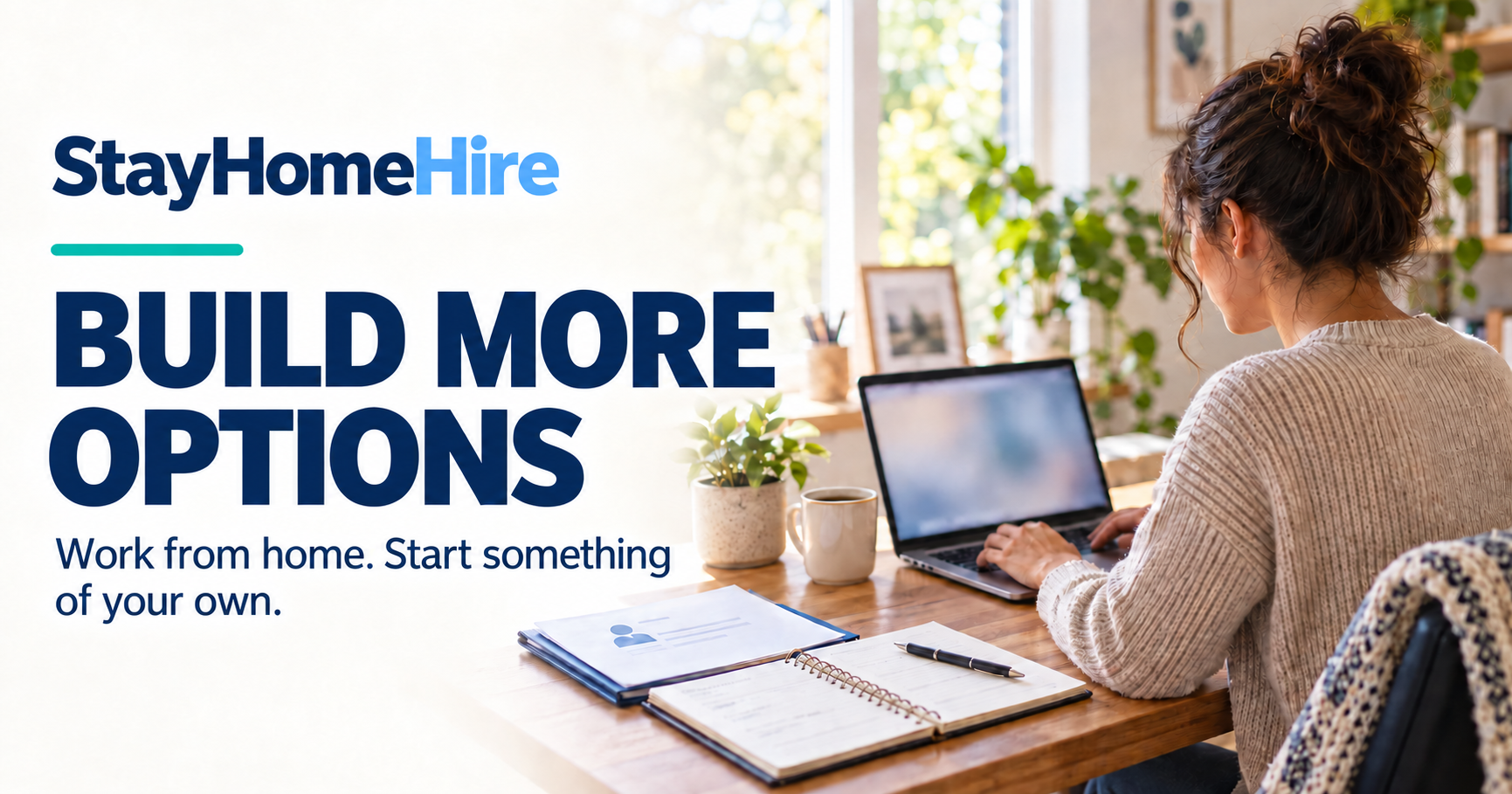 StayHomeHire: Build more options. Work from home. Start something of your own. A person works at a laptop in a sunny home office.